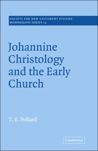 Title: Johannine Christology and the Early Church, Author: T. E. Pollard