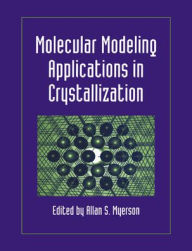 Title: Molecular Modeling Applications in Crystallization, Author: Allan S. Myerson
