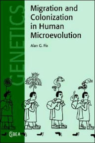 Title: Migration and Colonization in Human Microevolution, Author: Alan G. Fix