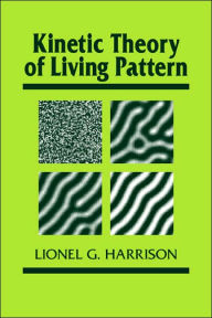 Title: Kinetic Theory of Living Pattern, Author: Lionel G. Harrison