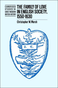 Title: The Family of Love in English Society, 1550-1630, Author: Christopher W. Marsh