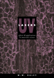 Title: UV Lasers: Effects and Applications in Materials Science, Author: W. W. Duley