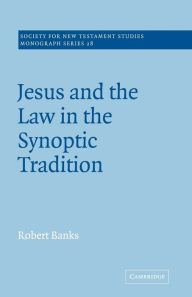 Title: Jesus and the Law in the Synoptic Tradition, Author: Robert Banks