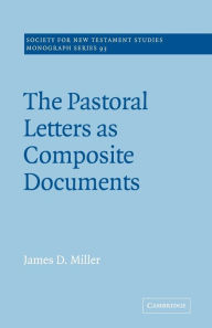 Title: The Pastoral Letters as Composite Documents, Author: James D. Miller