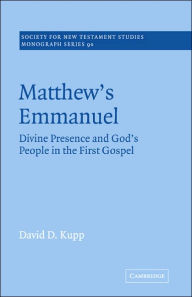 Title: Matthew's Emmanuel: Divine Presence and God's People in the First Gospel, Author: David D. Kupp