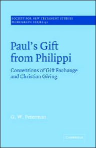 Title: Paul's Gift from Philippi: Conventions of Gift Exchange and Christian Giving, Author: G. W. Peterman