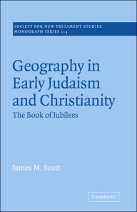 Title: Geography in Early Judaism and Christianity: The Book of Jubilees, Author: James M. Scott