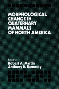 Title: Morphological Change in Quaternary Mammals of North America, Author: Robert A. Martin