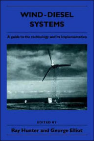 Title: Wind-Diesel Systems: A Guide to the Technology and its Implementation, Author: Ray Hunter