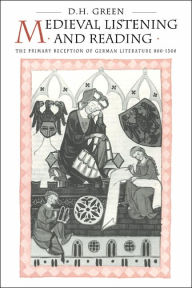 Title: Medieval Listening and Reading: The Primary Reception of German Literature 800-1300, Author: Dennis Howard Green