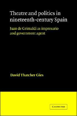 Theatre and Politics in Nineteenth-Century Spain: Juan De Grimaldi as Impresario and Government Agent