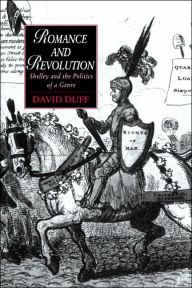 Title: Romance and Revolution: Shelley and the Politics of a Genre, Author: David Duff