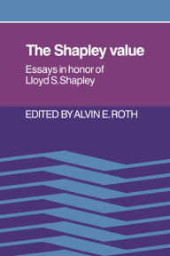 Title: The Shapley Value: Essays in Honor of Lloyd S. Shapley, Author: Alvin E. Roth