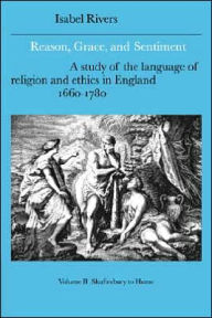 Reason, Grace, and Sentiment, Volume 2: Shaftesbury to Hume: A Study of the Language of Religion and Ethics in England, 1660-1780