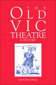 Title: The Old Vic Theatre: A History, Author: George Rowell