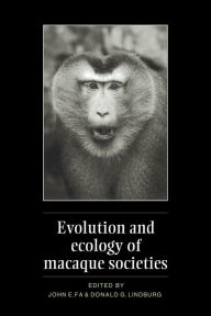 Title: Evolution and Ecology of Macaque Societies, Author: John E. Fa