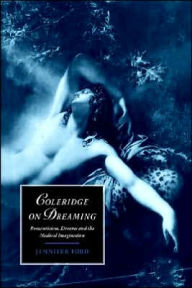 Title: Coleridge on Dreaming: Romanticism, Dreams and the Medical Imagination, Author: Jennifer Ford