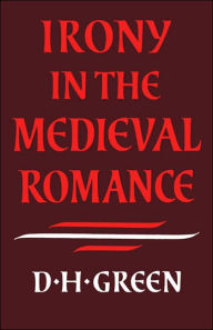 Title: Irony in the Medieval Romance, Author: Dennis Howard Green