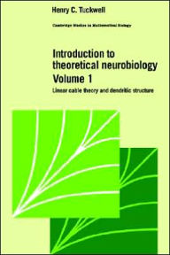 Title: Introduction to Theoretical Neurobiology: Volume 1, Linear Cable Theory and Dendritic Structure, Author: Henry C. Tuckwell