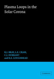 Title: Plasma Loops in the Solar Corona, Author: R. J. Bray