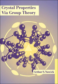 Title: Crystal Properties via Group Theory, Author: Arthur S. Nowick