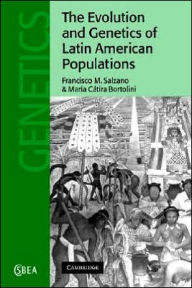 Title: The Evolution and Genetics of Latin American Populations, Author: Francisco M. Salzano