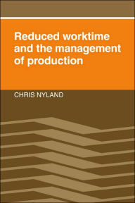 Title: Reduced Worktime and the Management of Production, Author: Chris Nyland