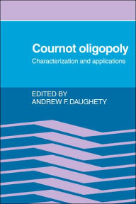 Title: Cournot Oligopoly: Characterization and Applications, Author: Andrew F. Daughety