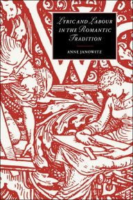 Title: Lyric and Labour in the Romantic Tradition, Author: Anne Janowitz