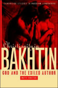 Title: Christianity in Bakhtin: God and the Exiled Author, Author: Ruth Coates