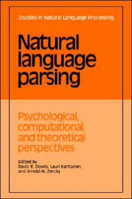 Title: Natural Language Parsing: Psychological, Computational, and Theoretical Perspectives, Author: David R. Dowty