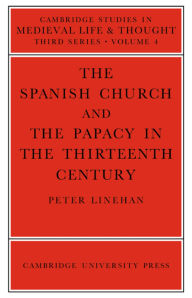 Title: The Spanish Church and the Papacy in the Thirteenth Century, Author: Peter Linehan