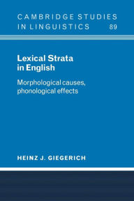 Title: Lexical Strata in English: Morphological Causes, Phonological Effects, Author: Heinz J. Giegerich