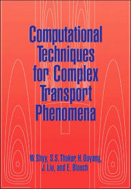 Title: Computational Techniques for Complex Transport Phenomena, Author: Wei Shyy