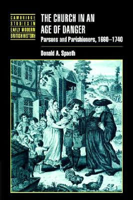 The Church in an Age of Danger: Parsons and Parishioners, 1660-1740 / Edition 1