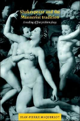 Shakespeare and the Mannerist Tradition: A Reading of Five Problem Plays