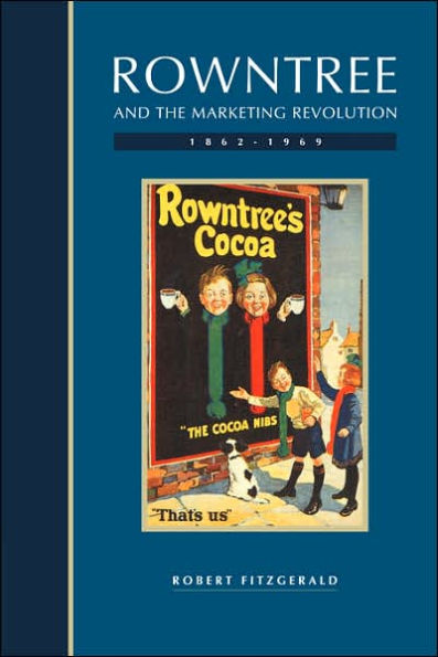 Rowntree and the Marketing Revolution, 1862-1969