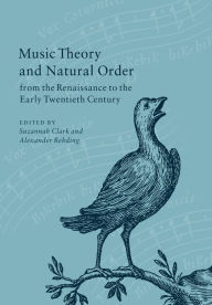 Title: Music Theory and Natural Order from the Renaissance to the Early Twentieth Century, Author: Suzannah Clark