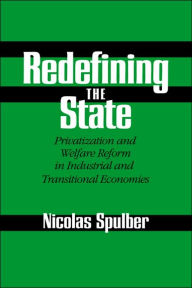 Title: Redefining the State: Privatization and Welfare Reform in Industrial and Transitional Economies, Author: Nicolas Spulber