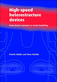 Title: High-Speed Heterostructure Devices: From Device Concepts to Circuit Modeling, Author: Patrick Roblin