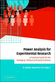 Title: Power Analysis for Experimental Research: A Practical Guide for the Biological, Medical and Social Sciences / Edition 1, Author: R. Barker Bausell