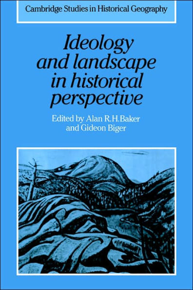 Ideology and Landscape in Historical Perspective: Essays on the Meanings of some Places in the Past