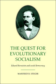The Quest for Evolutionary Socialism: Eduard Bernstein and Social Democracy