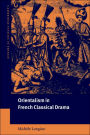 Orientalism in French Classical Drama