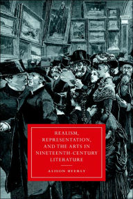 Title: Realism, Representation, and the Arts in Nineteenth-Century Literature, Author: Alison Byerly