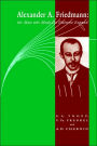 Alexander A Friedmann: The Man who Made the Universe Expand