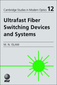 Title: Ultrafast Fiber Switching Devices and Systems, Author: Mohammed N. Islam