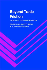 Title: Beyond Trade Friction: Japan-US Economic Relations, Author: Ryuzo Sato