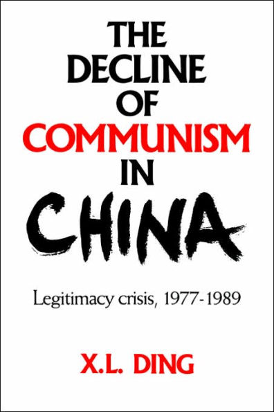 The Decline of Communism in China: Legitimacy Crisis, 1977-1989