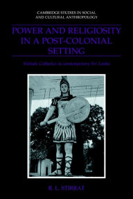 Title: Power and Religiosity in a Post-Colonial Setting: Sinhala Catholics in Contemporary Sri Lanka, Author: R. L. Stirrat